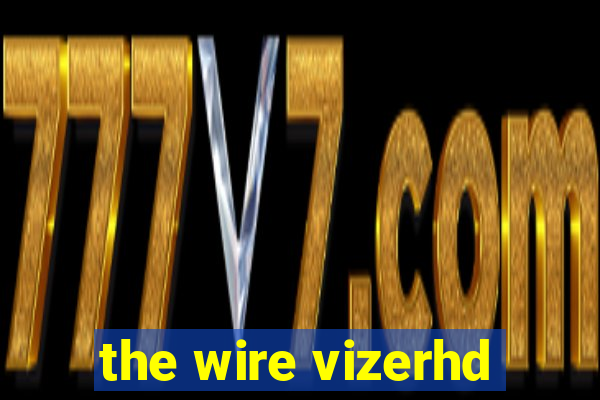 the wire vizerhd